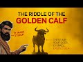 The Riddle of the Golden Calf – A Story Shaped by Controversy