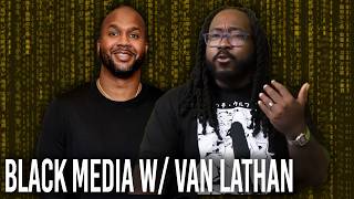 Van Lathan came through to offer an insider perspective on Black Media