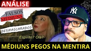 ANÁLISE - FALSOS MÉDIUNS PEGOS NA MENTIRA