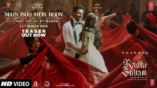 Main Ishq Mein Hoon (Teaser) Radhe Shyam | Prabhas, Pooja H | Manan Bhardwaj, Kumaar | Bhushank Mar