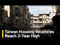 Housing Vacancies  in Taiwan Reach 3-Year High of 9.5% | TaiwanPlus News