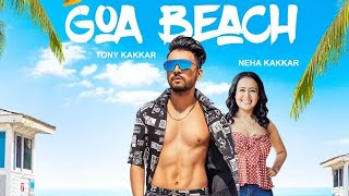 Goa beach|Neha kakkar|Tony kakkar (lyrics)Full song