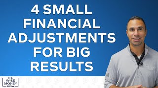 4 Small Financial Adjustments for Big Results