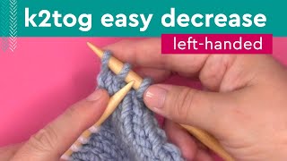 K2Tog Easy Decrease • Left-Handed Knitters