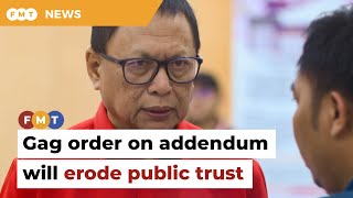 Gag order on addendum will erode public trust, warns Umno leader