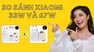 So Sánh Sạc Xiaomi 33W và 67W Sạc siêu nhanh miturbo