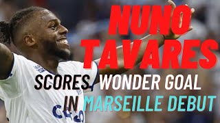 Nuno Tavares scores a wonder goal in Marseille debut, Tavares outstanding debut for Marseille