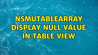 NSMutableArray Display Null Value in Table View (3 Solutions!!)