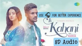 Kaka - Ik Kahani (8D Audio) | Official Music Video | Helly Shah | Latest Punjabi Songs 2022