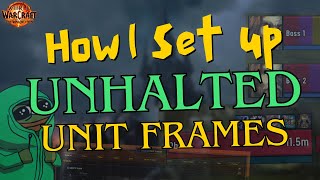 How I set up my Unhalted Unit Frames / UI Set-up Guide