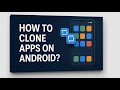 How to Clone Apps on Android: Easy Step-by-Step Guide