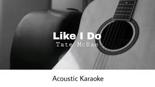 Tate McRae - Like I Do (Acoustic Karaoke)