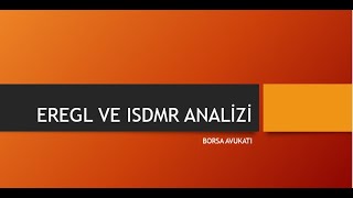 EREGL VE ISDMR HİSSE SENEDİ TEMEL TAKAS VE TEKNİK İNCELEMESİ