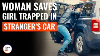 Woman Saves Girl Trapped In Stranger’s Car | @DramatizeMe