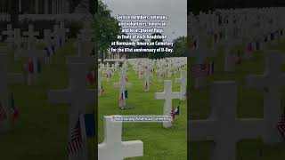 Commemorating D-Day 81 at Normandy American Cemetery