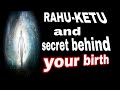 RAHU-KETU AND SECRET BEHIND YOUR BIRTH