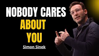 Why Nobody Cares About You | Simon Sinek Motivational Speech