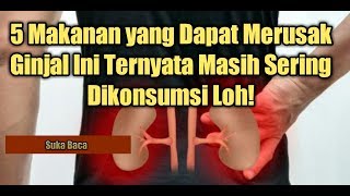 WASPADA! 5 MAKANAN DAPAT MERUSAK GINJAL,TERNYATA MASIH SERING DI KONSUMSI..