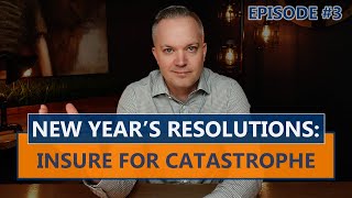 Insure For Catastrophe In 2021 | New Year's Resolutions (Episode Three)