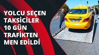 İstanbul'da yolcu seçen taksiciler 10 gün trafikten men edildi