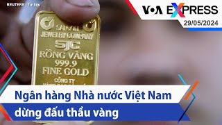 Ngân hàng Nhà nước Việt Nam dừng đấu thầu vàng | Truyền hình VOA 29/5/24