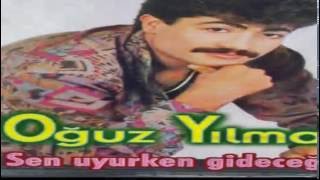 OGUZ YILMAZ & SEN UYURKEN GİDECEGİM