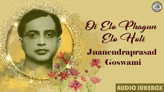 Best Of Jnanendra Prasad Goswami | Oi Elo Phagun Elo Holi | Bengali Audio Jukebox