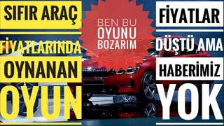 SIFIR ARAÇ FİYATI DÜŞTÜ AMA HABERİMİZ YOK-SIFIR FİYATI VE BAYİDE OYNANAN OYUN-BİZ BU OYUNU BOZARIZ!