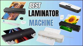 Best Laminator Machine - Top 10 Laminators For Professional & Quality Protection