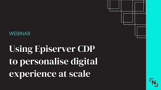 Webinar: Using Episerver CDP to personalise digital experience at scale