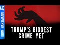 Why Isn't Trump's Biggest Crime Being Reported?