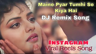 Maine Pyar Tumhi Se Kiya Hai Remix Song | Insta Viral Reels Song | Trending | Viral Song