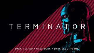 Dark Techno / Cyberpunk / Dark Electro Mix  TERMINATOR