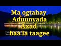 ma ogtahay aduunyada axad baa la tagee LYRICS| |maxamed__saleeban__tubeec