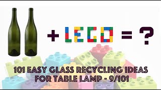 DIY #009 － Glass Recycled Idea for Table Lamp -  Bottle + LEGO = ?? 环保艺术， #变废为宝, #LEGO #GoGreen