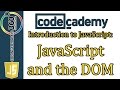 JavaScript and the DOM CodeCademy Introduction to JavaScript Learn JavaScript