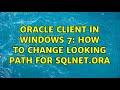 Oracle client in Windows 7: how to change looking path for sqlnet.ora