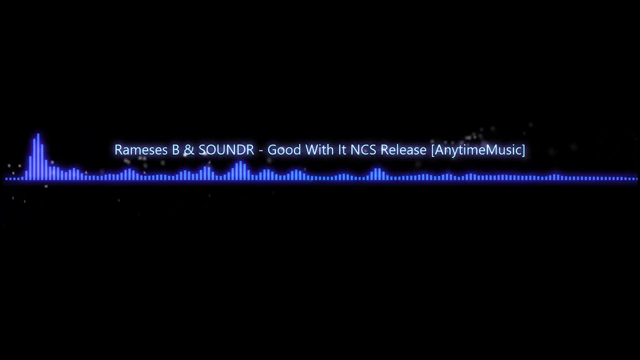 Rameses B & SOUNDR - Good With It NCS Release [AnytimeMusic] - YouTube