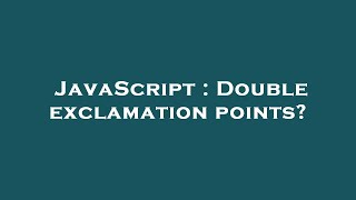 JavaScript : Double exclamation points?