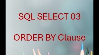 SQL SELECT 03: How to Use ORDER BY for Sorting Data (ASC & DESC)
