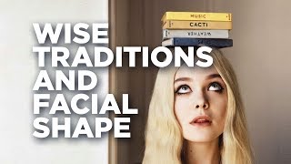 Wise traditions and facial shape