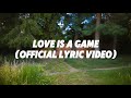 LOVE IS A GAME - (Official Lyric Video)