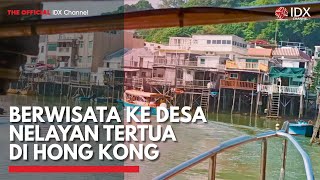 Berwisata ke Desa Nelayan Tertua di Hong Kong | IDX CHANNEL