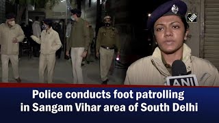Police conducts foot patrolling in Sangam Vihar area of South Delhi