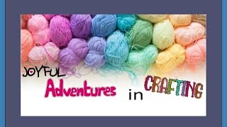 Joyful Adventures In Crafting - Episode # 10