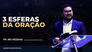 Pr. Nei Messias - 3 Esferas da Oração