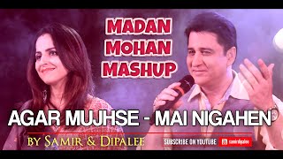 Agar Mujhse Muhabbat Hai - Mai Nigahen Tere Chehre Se | Samir & Dipalee | Madan Mohan Mashup