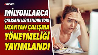 Milyonlarca çalışanı ilgilendiriyor! Uzaktan çalışma yönetmeliği yayımlandı... İşte işçinin hakları