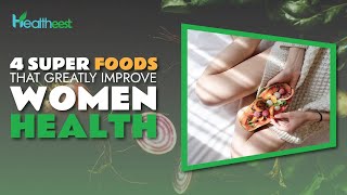 4 Superfoods for Women Health | Healtheest