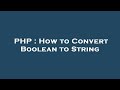 PHP : How to Convert Boolean to String